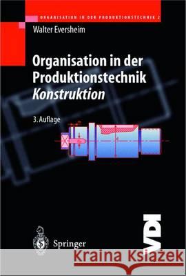 Organisation in Der Produktionstechnik 2: Konstruktion Walter Eversheim 9783540626503 Springer - książka
