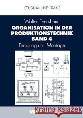 Organisation in der Produktionstechnik Band 4: Fertigung und Montage Walter Eversheim 9783642648007 Springer-Verlag Berlin and Heidelberg GmbH &  - książka