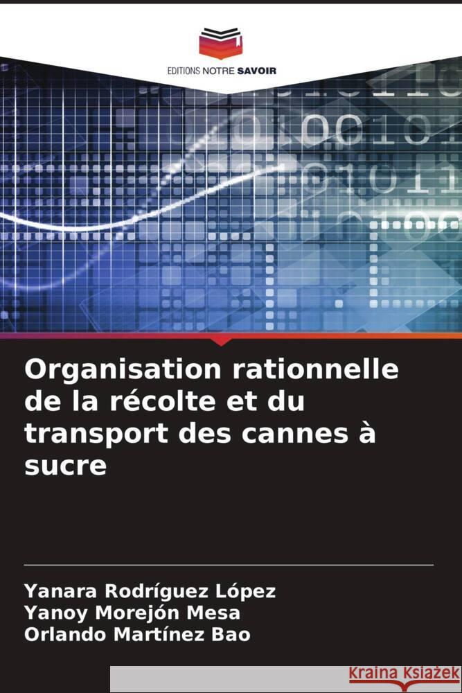 Organisation rationnelle de la récolte et du transport des cannes à sucre Rodríguez López, Yanara, Morejón Mesa, Yanoy, Martínez Bao, Orlando 9786205470541 Editions Notre Savoir - książka