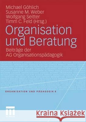 Organisation Und Beratung: Beiträge Der AG Organisationspädagogik Göhlich, Michael 9783531173153 VS Verlag - książka