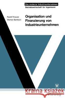 Organisation Und Finanzierung Von Industrieunternehmen Rudolf Krause 9783663019954 Vieweg+teubner Verlag - książka