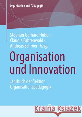 Organisation Und Innovation: Jahrbuch Der Sektion Organisationsp?dagogik Der Deutschen Gesellschaft F?r Erziehungswissenschaft Stephan Gerhard Huber Claudia Fahrenwald Andreas Schr?er 9783658479916 Springer vs - książka