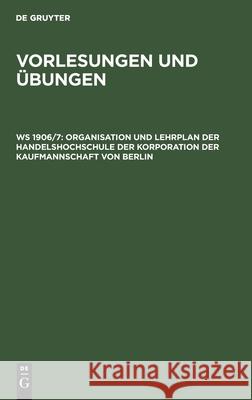 Organisation und Lehrplan der Handelshochschule der Korporation der Kaufmannschaft von Berlin No Contributor 9783111265810 De Gruyter - książka