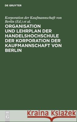 Organisation und Lehrplan der Handelshochschule der Korporation der Kaufmannschaft von Berlin No Contributor 9783112453278 De Gruyter - książka