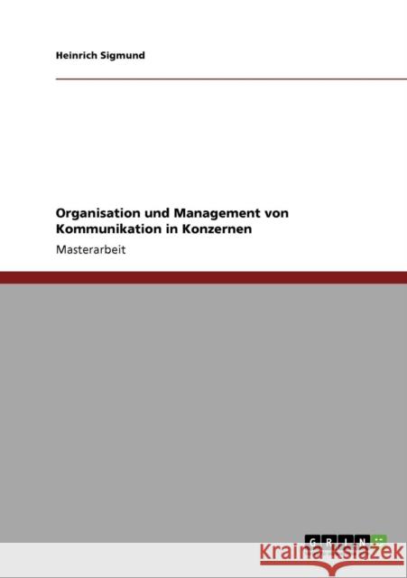 Organisation und Management von Kommunikation in Konzernen Heinrich Sigmund 9783640139873 Grin Verlag - książka