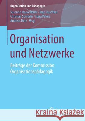 Organisation Und Netzwerke: Beiträge Der Kommission Organisationspädagogik Weber, Susanne Maria 9783658203719 Springer VS - książka