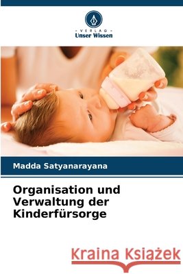 Organisation und Verwaltung der Kinderf?rsorge Madda Satyanarayana 9786207550234 Verlag Unser Wissen - książka