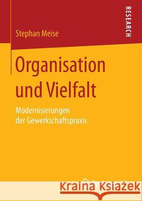 Organisation Und Vielfalt: Modernisierungen Der Gewerkschaftspraxis Meise, Stephan 9783658060572 Springer - książka