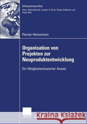 Organisation Von Projekten Der Neuproduktentwicklung: Ein Fähigkeitenbasierter Ansatz Heinemann, Florian 9783835007741 Springer - książka