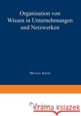 Organisation Von Wissen in Unternehmungen Und Netzwerken Krebs, Michael 9783824403882 Deutscher Universitatsverlag - książka