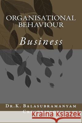 Organisational Behaviour: Business K. Balasubramanyam Createspace 9781500421687 Createspace Independent Publishing Platform - książka