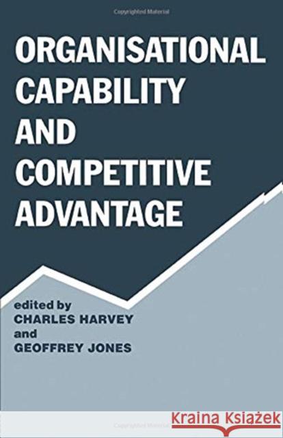 Organisational Capability and Competitive Advantage Charles Harvey Geoffrey Jones 9780415761215 Routledge - książka