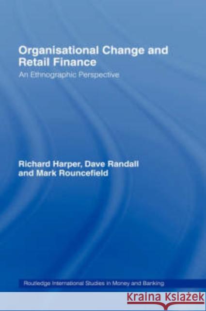 Organisational Change and Retail Finance: An Ethnographic Perspective Harper, Richard 9780415202640 Routledge - książka