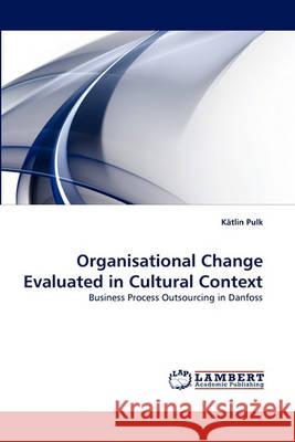 Organisational Change Evaluated in Cultural Context Kätlin Pulk 9783838361109 LAP Lambert Academic Publishing - książka