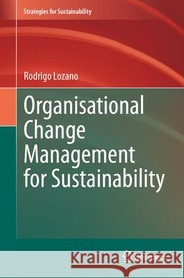 Organisational Change Management for Sustainability Rodrigo Lozano 9783031596216 Springer - książka