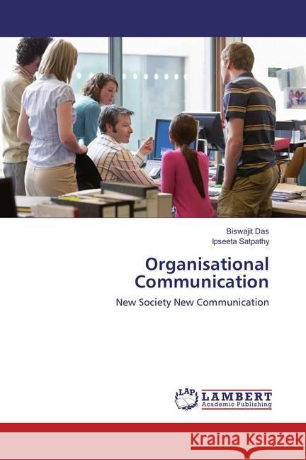 Organisational Communication : New Society New Communication Das, Biswajit; Satpathy, Ipseeta 9786137426388 LAP Lambert Academic Publishing - książka