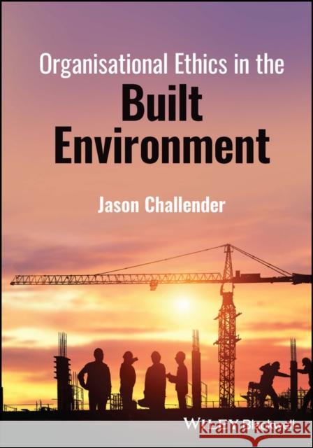 Organisational Ethics in the Built Environment  9781394186242  - książka