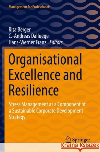 Organisational Excellence and Resilience: Stress Management as a Component of a Sustainable Corporate Development Strategy Rita Berger C. -Andreas Dalluege Hans-Werner Franz 9783030851224 Springer - książka