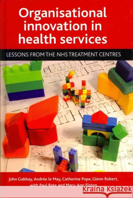 Organisational Innovation in Health Services: Lessons from the Nhs Treatment Centres Gabbay, John 9781847424792 Policy Press - książka