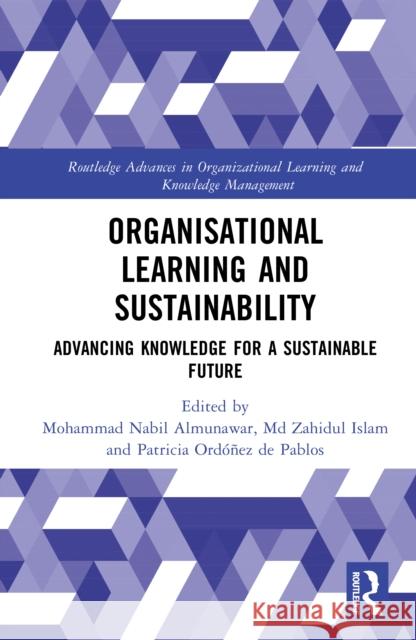 Organisational Learning and Sustainability: Advancing Knowledge for a Sustainable Future Mohammad Nabil Almunawar MD Zahidul Islam Patricia Ord??e 9781032945439 Routledge - książka