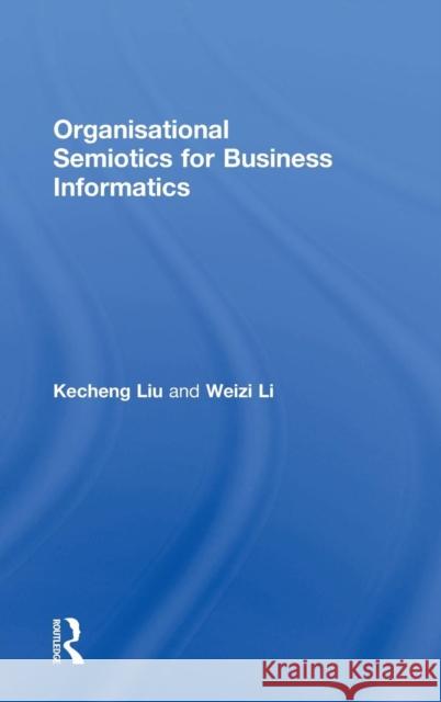 Organisational Semiotics for Business Informatics Kecheng Liu Weizi Li 9780415823555 Routledge - książka