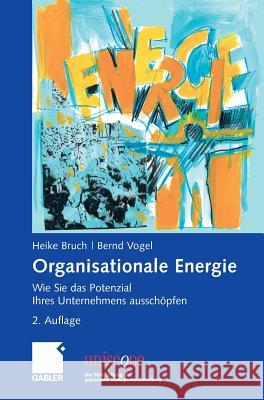 Organisationale Energie: Wie Sie Das Potenzial Ihres Unternehmens Ausschöpfen Bruch, Heike 9783834903440 Gabler - książka