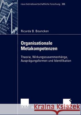 Organisationale Metakompetenzen: Theorie, Wirkungszusammenhänge, Ausprägungsformen Und Identifikation Bouncken, Ricarda B. 9783824491001 Deutscher Universitats Verlag - książka