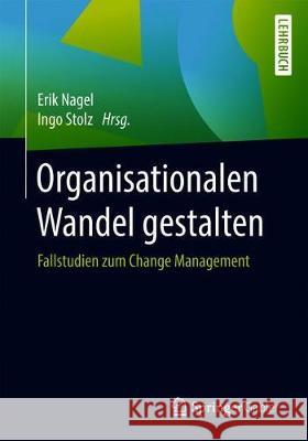 Organisationalen Wandel Gestalten: Fallstudien Zum Change Management Nagel, Erik 9783658271282 Springer Gabler - książka