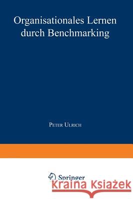 Organisationales Lernen Durch Benchmarking Peter Ulrich Peter Ulrich 9783824462834 Springer - książka