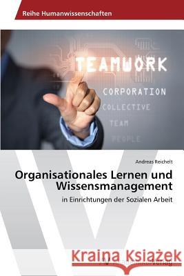 Organisationales Lernen Und Wissensmanagement Reichelt Andreas 9783639644609 AV Akademikerverlag - książka