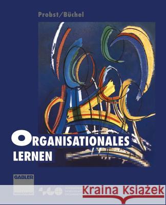 Organisationales Lernen: Wettbewerbsvorteil Der Zukunft Probst, Gilbert J. B. 9783409130240 Springer - książka