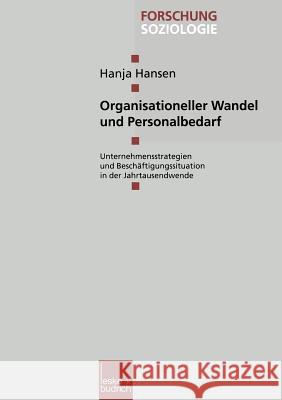 Organisationeller Wandel Und Personalbedarf: Unternehmensstrategien Und Beschäftigungssituation Ende Der Neunziger Jahre Hansen, Hanja 9783810025906 Vs Verlag Fur Sozialwissenschaften - książka