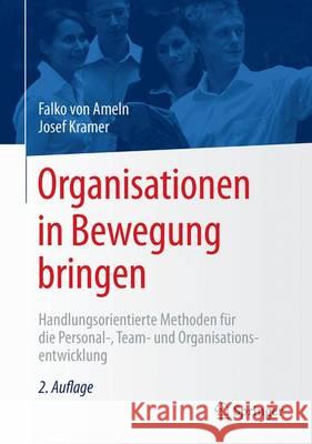 Organisationen in Bewegung Bringen: Handlungsorientierte Methoden Für Die Personal-, Team- Und Organisationsentwicklung Von Ameln, Falko 9783662481967 Springer - książka