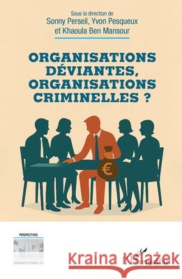 Organisations d?viantes, organisations criminelles ? Sonny Perseil Yvon Pesqueux Khaoula Ben Mansour 9782336612744 Editions L'Harmattan - książka