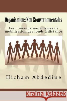Organisations Non Gouvernementales: Les nouveaux mécanismes de mobilisation des fonds Abdedine, Hicham 9781518832994 Createspace - książka
