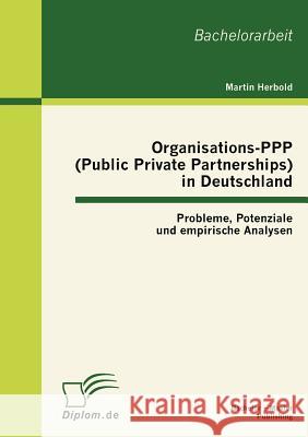 Organisations-PPP (Public Private Partnerships) in Deutschland: Probleme, Potenziale und empirische Analysen Herbold, Martin 9783863411893 Bachelor + Master Publishing - książka