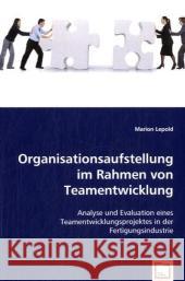 Organisationsaufstellung im Rahmen von Teamentwicklung : Analyse und Evaluation eines Teamentwicklungsprojektes in der Fertigungsindustrie Lepold, Marion 9783639048995 VDM Verlag Dr. Müller - książka