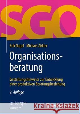 Organisationsberatung: Gestaltungshinweise zur Entwicklung einer produktiven Beratungsbeziehung Erik Nagel Michael Zirkler 9783658407261 Springer Gabler - książka