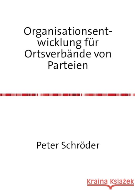Organisationsentwicklung für Ortsverbände von Parteien Schroeder, Peter 9783737533591 epubli - książka
