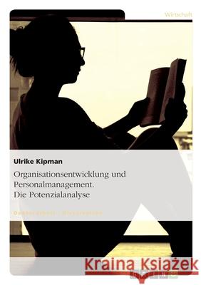 Organisationsentwicklung und Personalmanagement. Die Potenzialanalyse Ulrike Kipman 9783638876865 Grin Verlag - książka