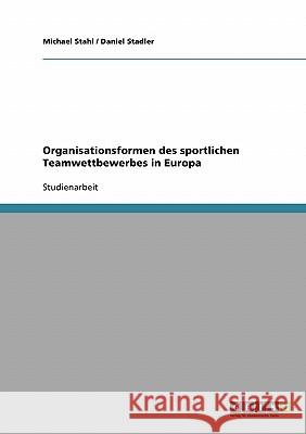 Organisationsformen des sportlichen Teamwettbewerbes in Europa Michael Stahl Daniel Stadler 9783638677066 Grin Verlag - książka