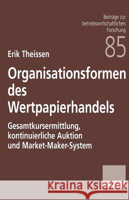 Organisationsformen Des Wertpapierhandels: Gesamtkursermittlung, Kontinuierliche Auktion Und Market-Maker-System Theissen, Erik 9783409130868 Springer - książka