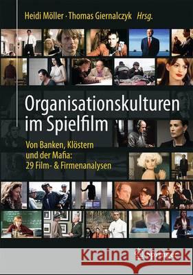 Organisationskulturen Im Spielfilm: Von Banken, Klöstern Und Der Mafia: 29 Film- & Firmenanalysen Möller, Heidi 9783662528945 Springer - książka