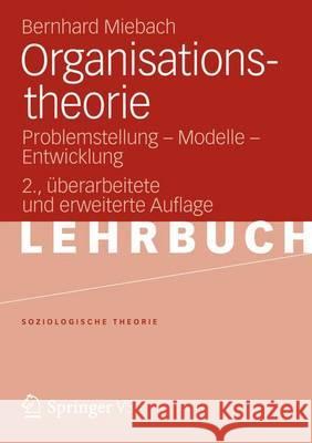 Organisationstheorie: Problemstellung - Modelle - Entwicklung Miebach, Bernhard 9783531175331 Springer, Berlin - książka