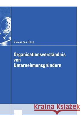 Organisationsverständnis Von Unternehmensgründern: Eine Organisationssoziologische Untersuchung Zur Herausbildung Der Organisationsstruktur Im Multime Rese, Alexandra 9783824407552 Deutscher Universitats Verlag - książka