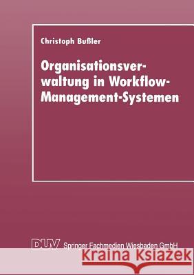 Organisationsverwaltung in Workflow-Management-Systemen Christoph Bussler 9783824421022 Deutscher Universitatsverlag - książka