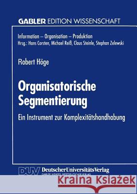 Organisatorische Segmentierung: Ein Instrument Zur Komplexitätshandhabung Höge, Robert 9783824461875 Deutscher Universitatsverlag - książka