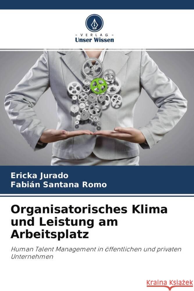 Organisatorisches Klima und Leistung am Arbeitsplatz Jurado, Ericka, Santana Romo, Fabián 9786204692111 Verlag Unser Wissen - książka