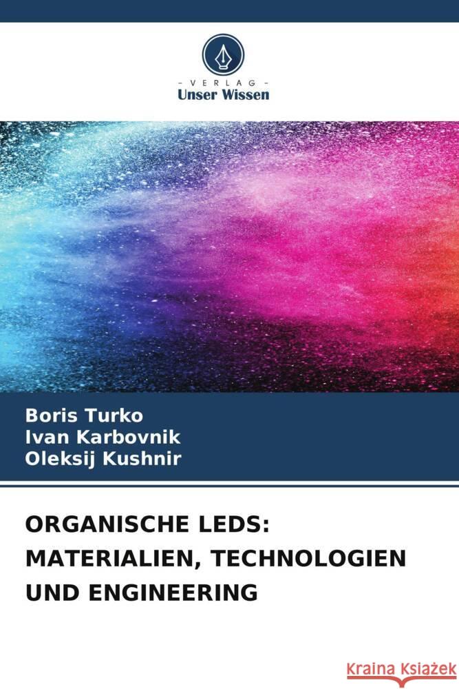 Organische LEDs: Materialien, Technologien Und Engineering Boris Turko Іvan Karbovnik Oleksіj Kushnіr 9786206654889 Verlag Unser Wissen - książka