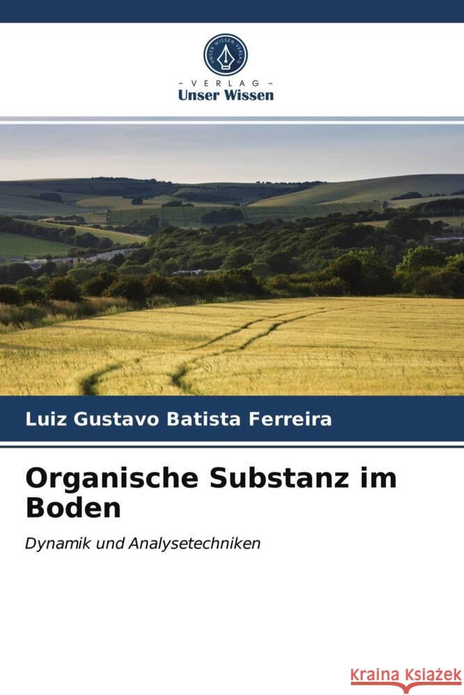 Organische Substanz im Boden Batista Ferreira, Luiz Gustavo 9786204006581 Verlag Unser Wissen - książka